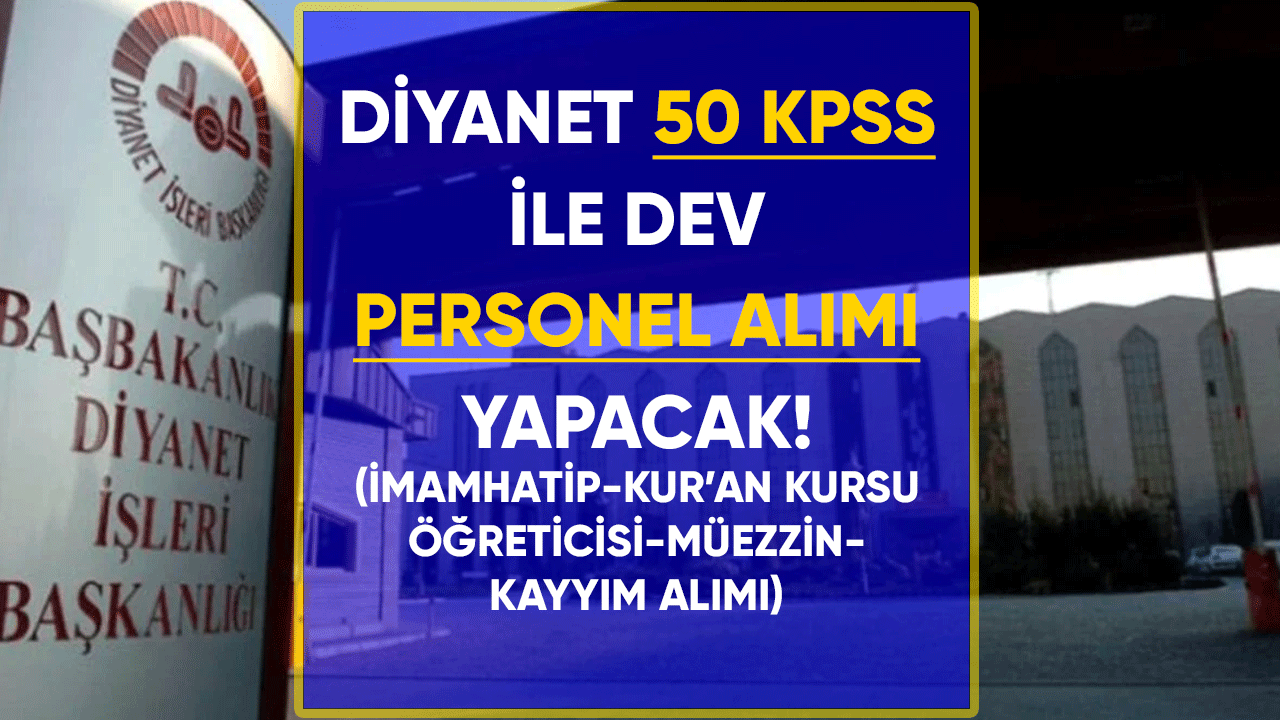 Diyanet 50 KPSS ile dev personel alım ilanını yayınladı