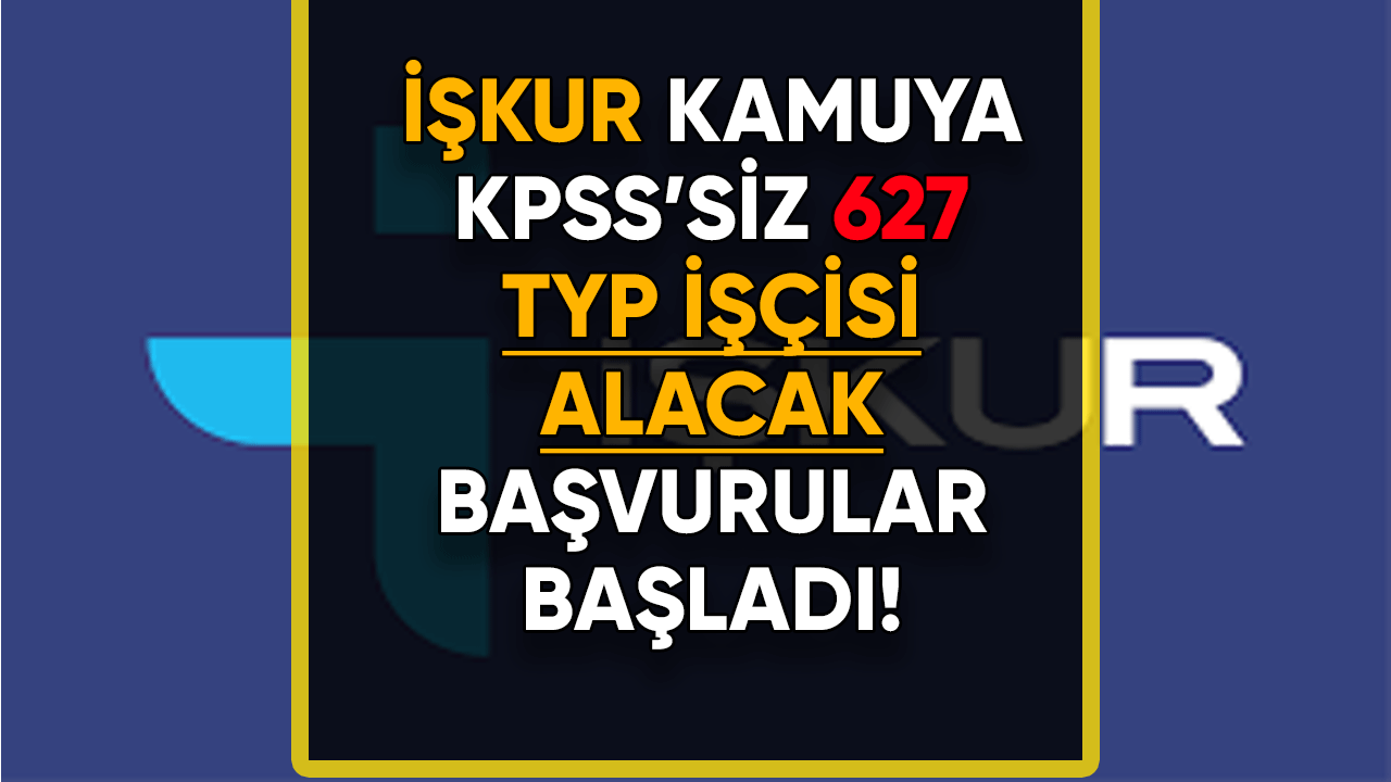İŞKUR  627 TYP işçisi alacak: KPSS şartı yok..