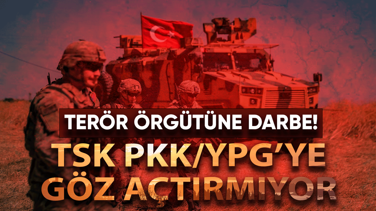 TSK PKK/YPG'ye göz açtırmıyor