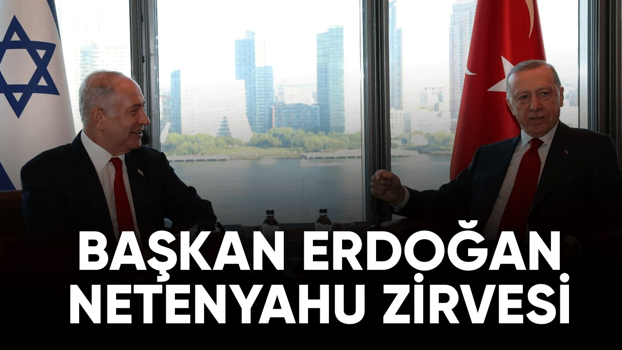 Türkevi'nde Cumhurbaşkanı Erdoğan Netenyahu zirvesi