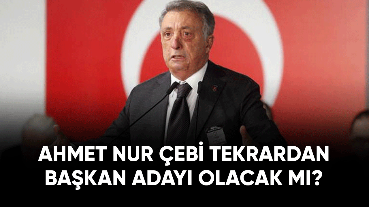 Ahmet Nur Çebi tekrardan aday olacak mı?