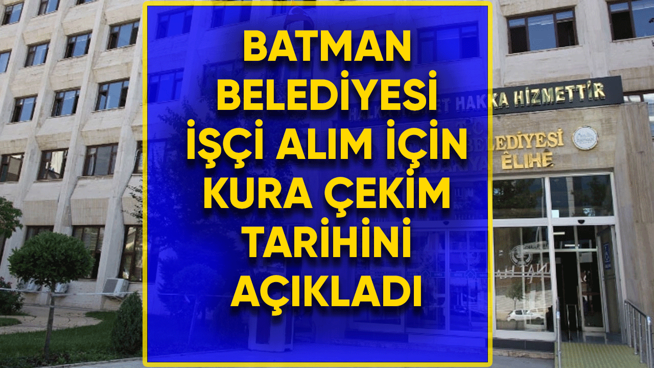 Batman Belediyesi işçi alımı için kura çekim tarihini açıklandı