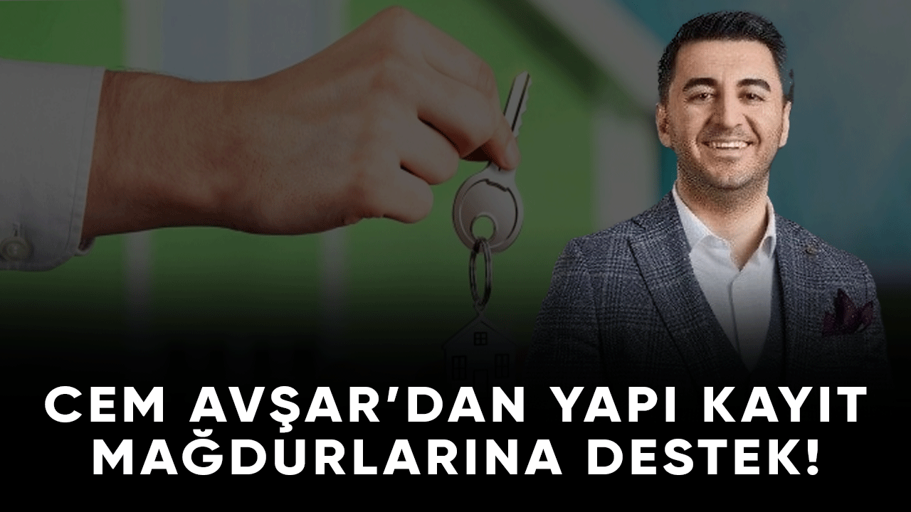 Deva Partisi Milletvekili Cem Avşar'dan Yapı Kayıt Mağdurlarına destek!