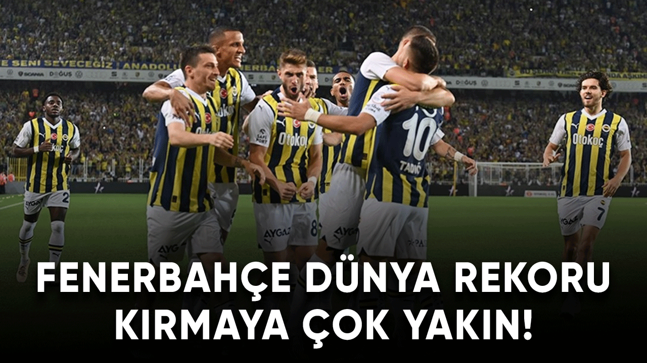 Fenerbahçe dünya rekoru kırmaya çok yakın
