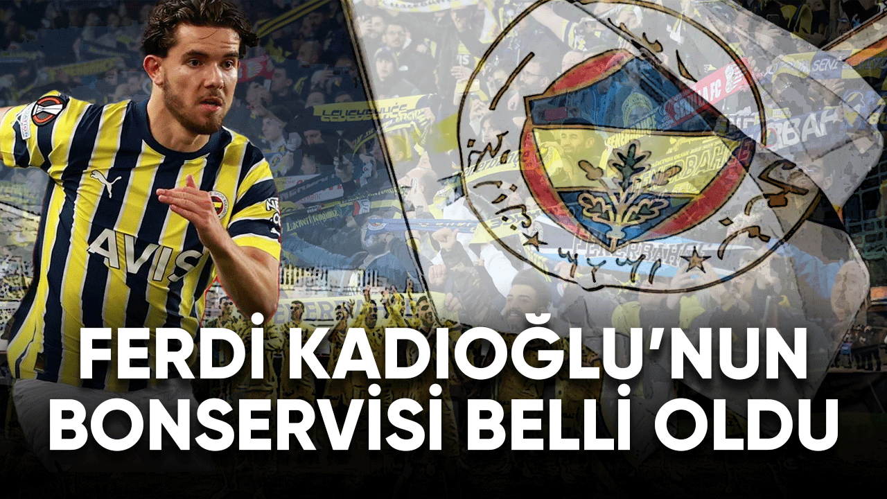 Fenerbahçe'li Ferdi Kadıoğlu'nun bonservisi belli oldu