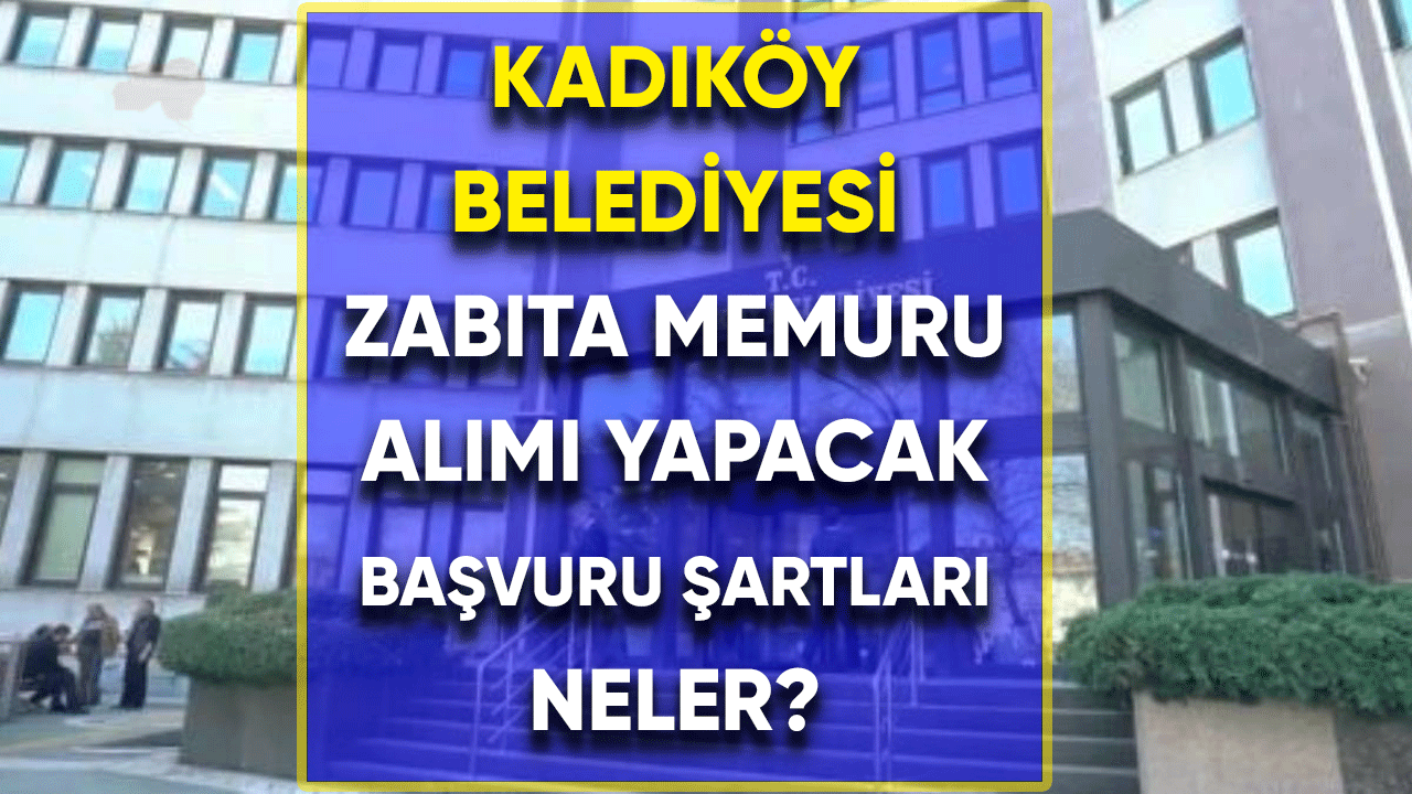 Kadıköy Belediyesi zabıta memuru alımı yapacak