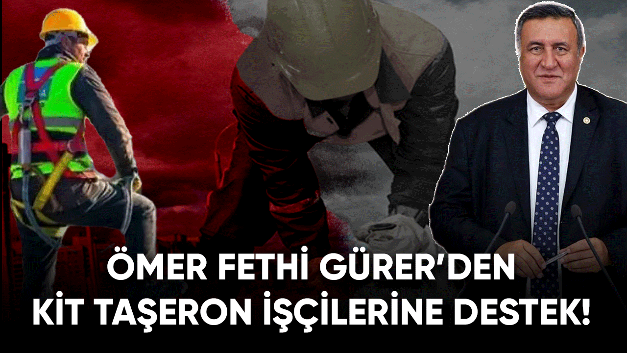 Ömer Fethi Gürer'den KİT taşeron işçilerine destek