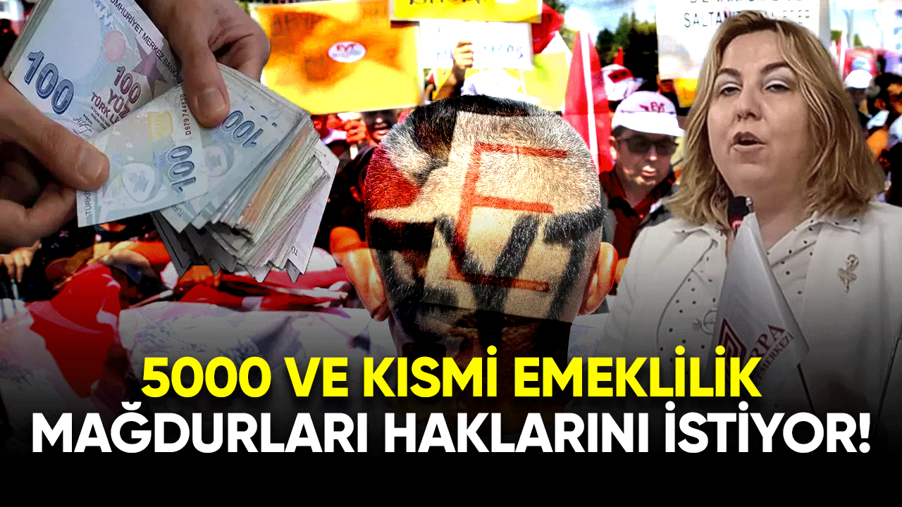 5000 ve kısmi mağdurları emeklilik haklarını istiyor!