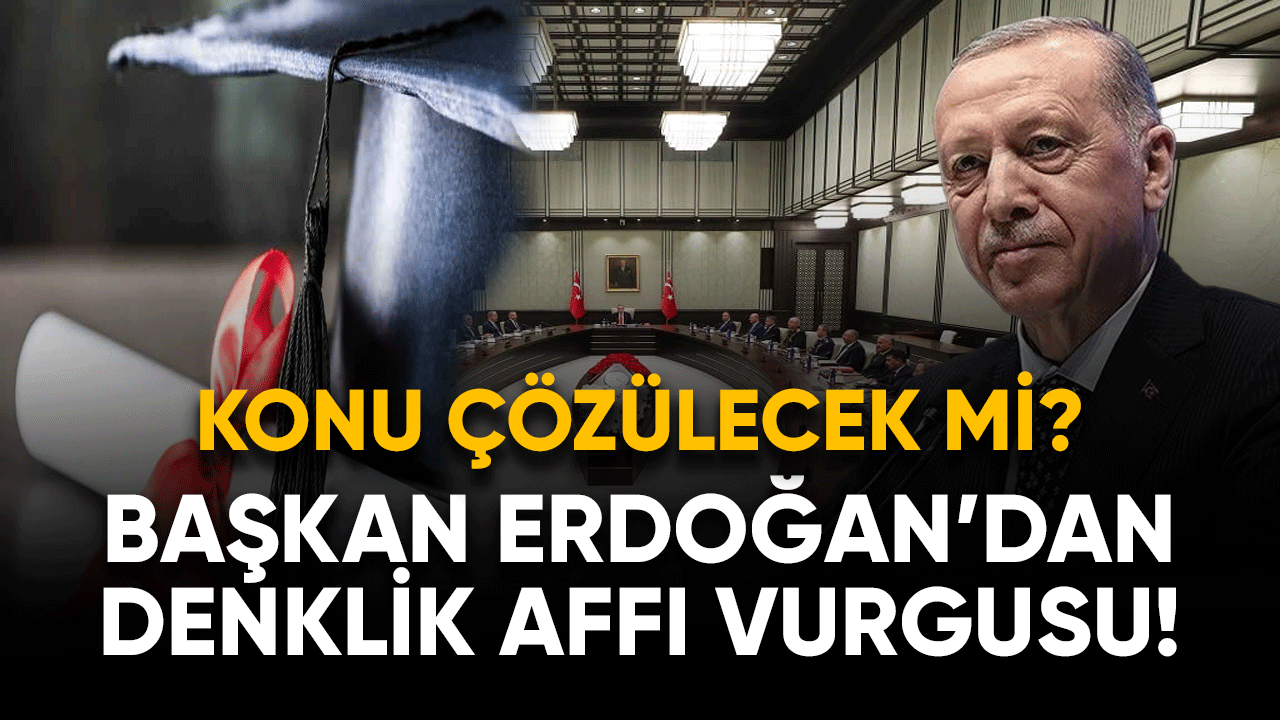 Başkan Erdoğan'dan denklik affı vurgusu! Konu çözülecek mi?