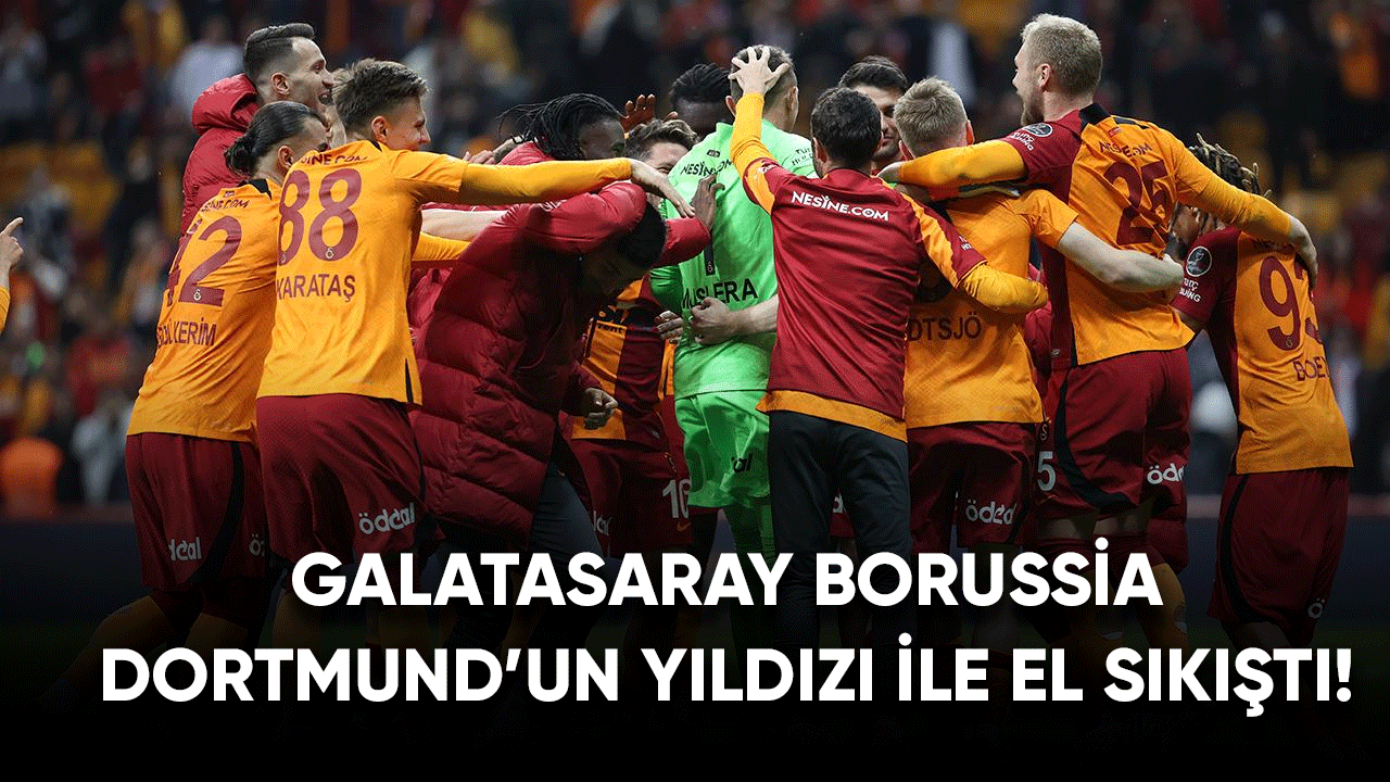 Galatasaray Borussia Dortmund'un yıldızı ile el sıkıştı!