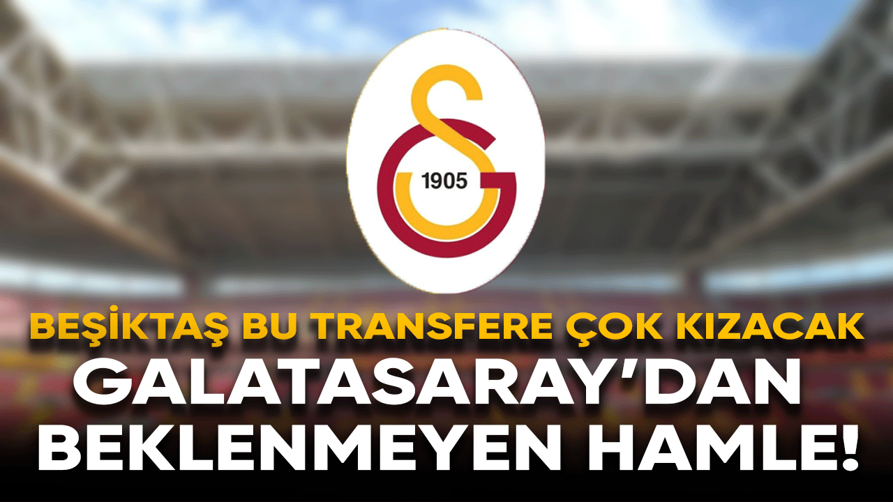 Galatasaray'dan beklenmeyen hamle! Beşiktaş bu transfere çok kızacak