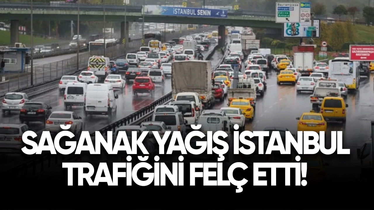 İstanbul'da sağanak yağış trafiği kitledi!