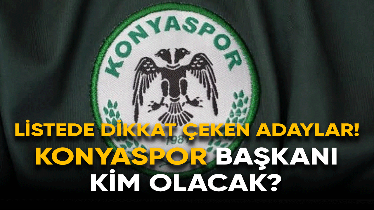 Konyaspor başkanı kim olacak? Listede dikkat çeken adaylar!