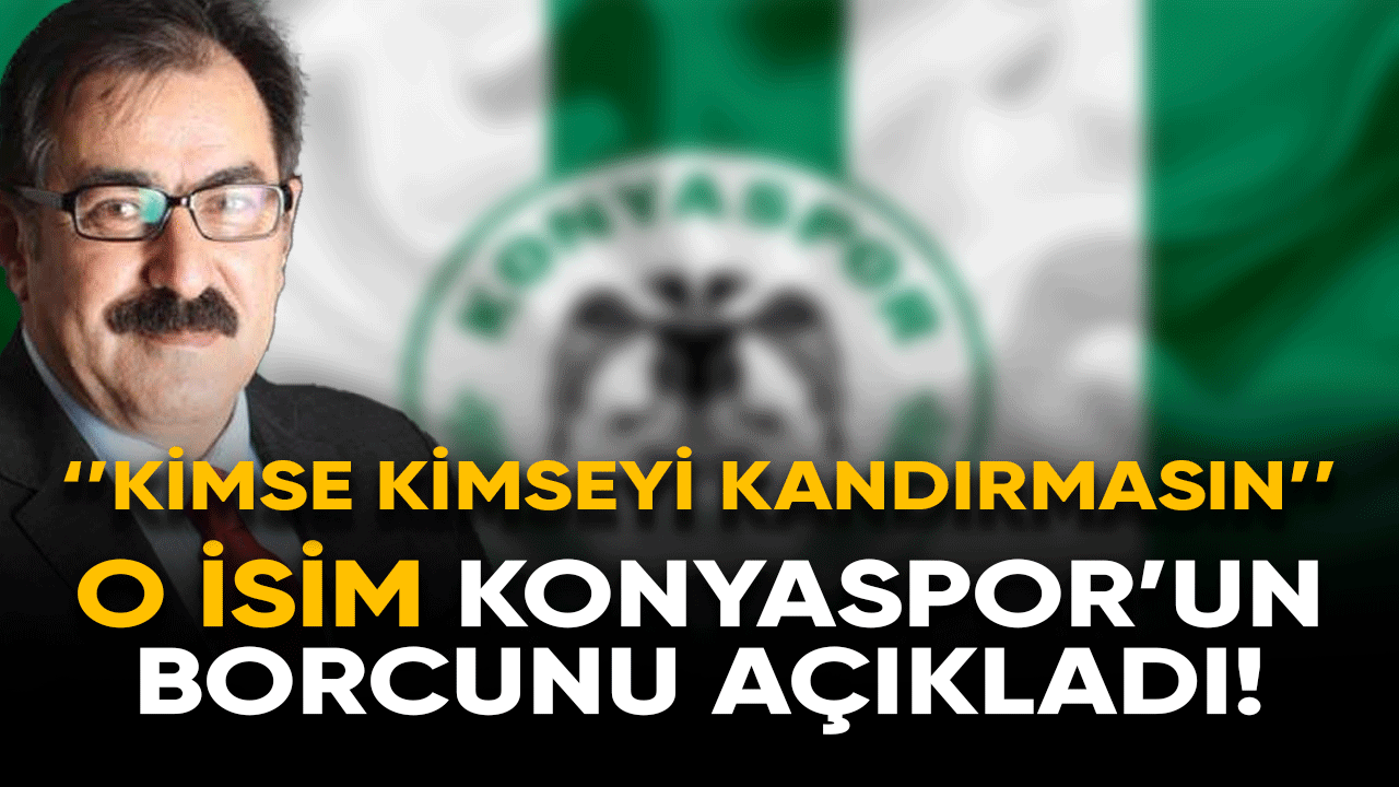 O isim Konyaspor'un borcunu açıklayınca herkes şok geçirdi!