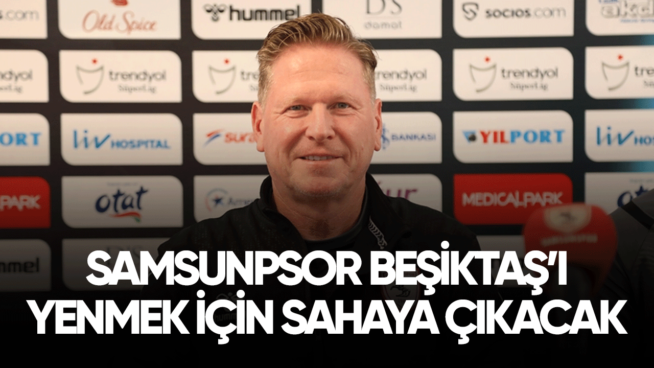 Samsunspor Beşiktaş karşısında galibiyet peşinde