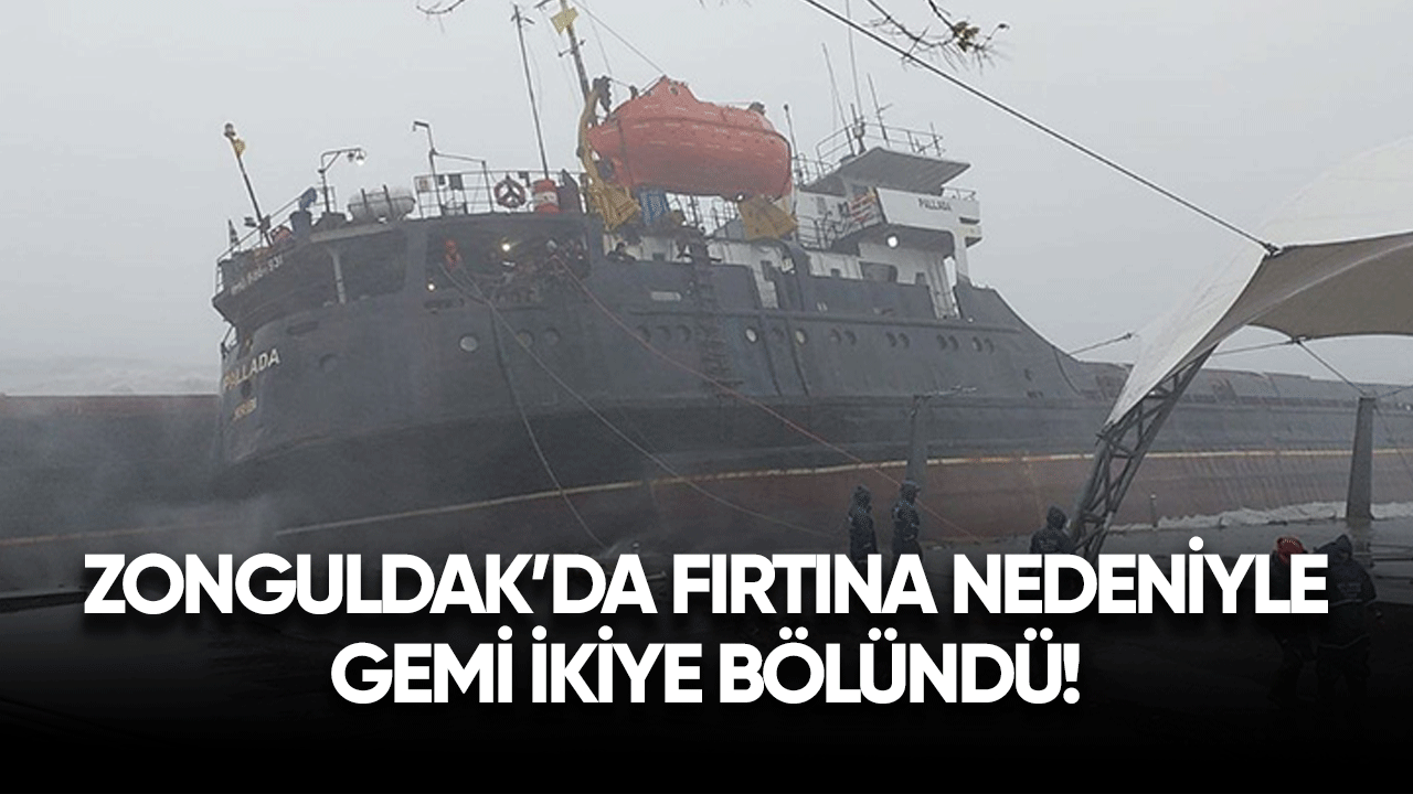 Zonguldak'ta fırtına nedeniyle gemi ikiye bölündü!