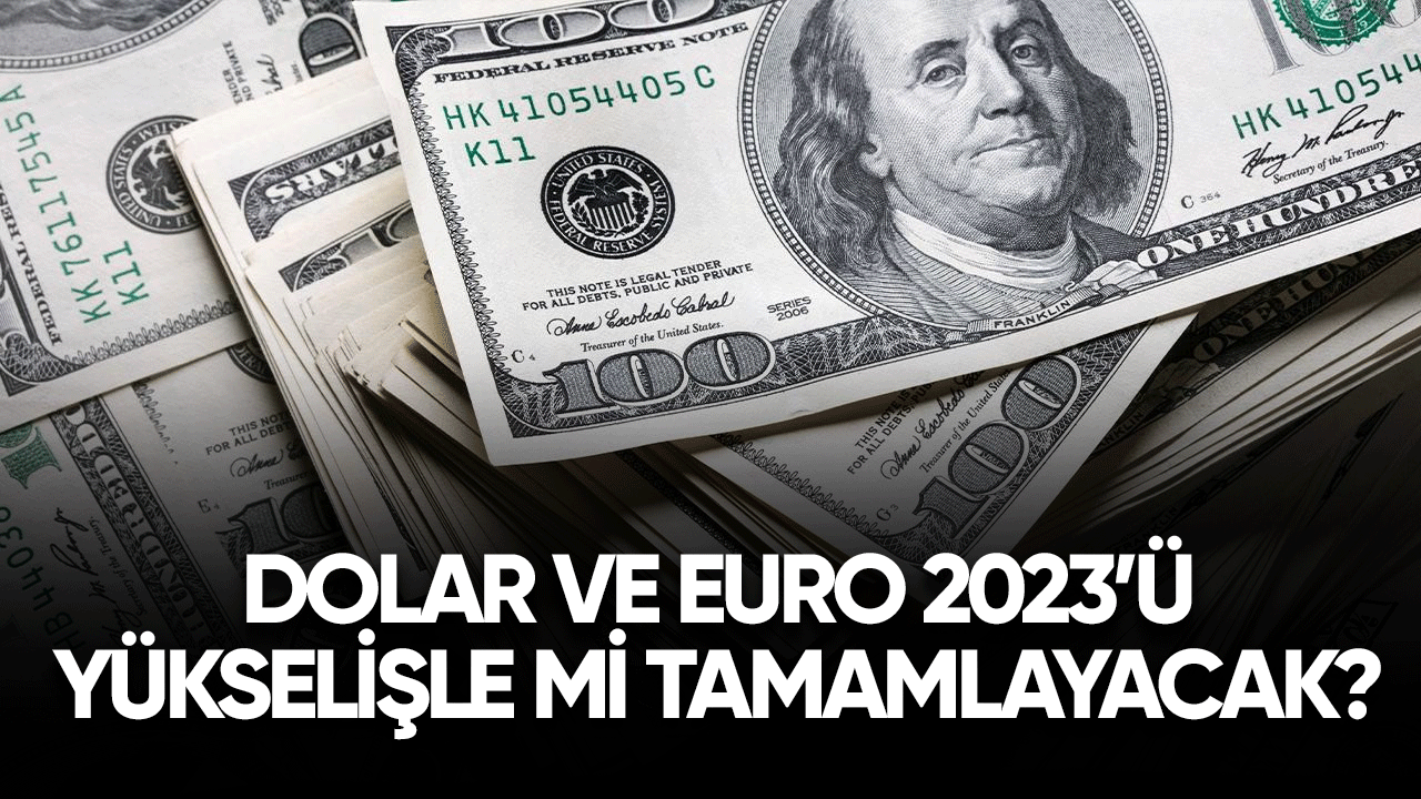 Dolar ve Euro 2023'ü rekor yükselişle mi tamamlayacak?