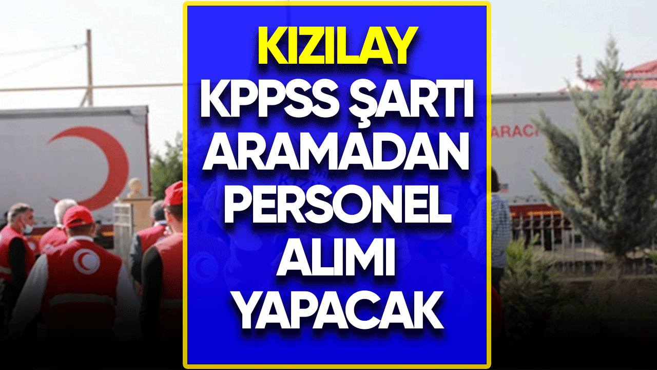 Kızılay KPSS şartı aramadan personel alımı yapacak