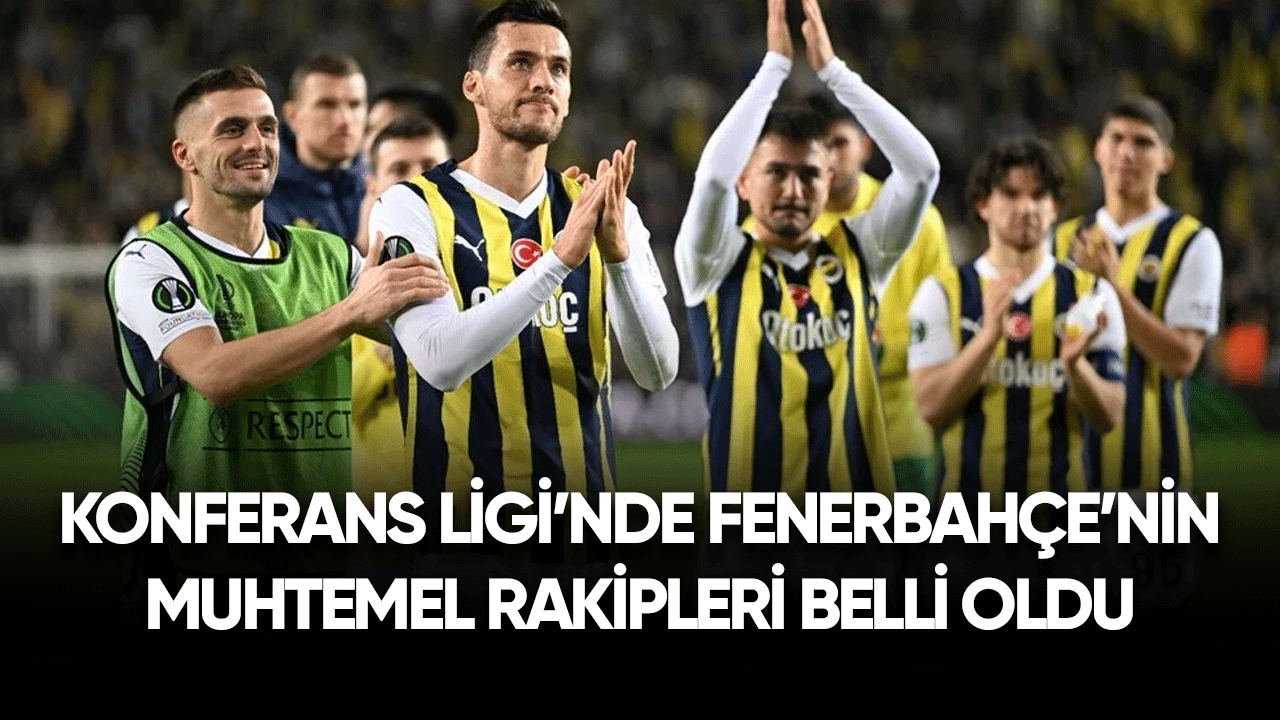 Konferans Ligi'nde Fenerbahçe'nin muhtemel rakipleri belli oldu