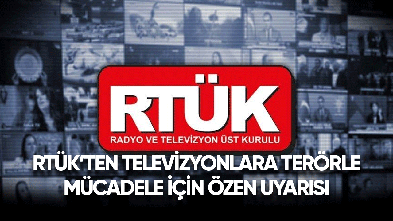 RTÜK'ten televizyonlara terörle mücadele konusunda özen uyarısı