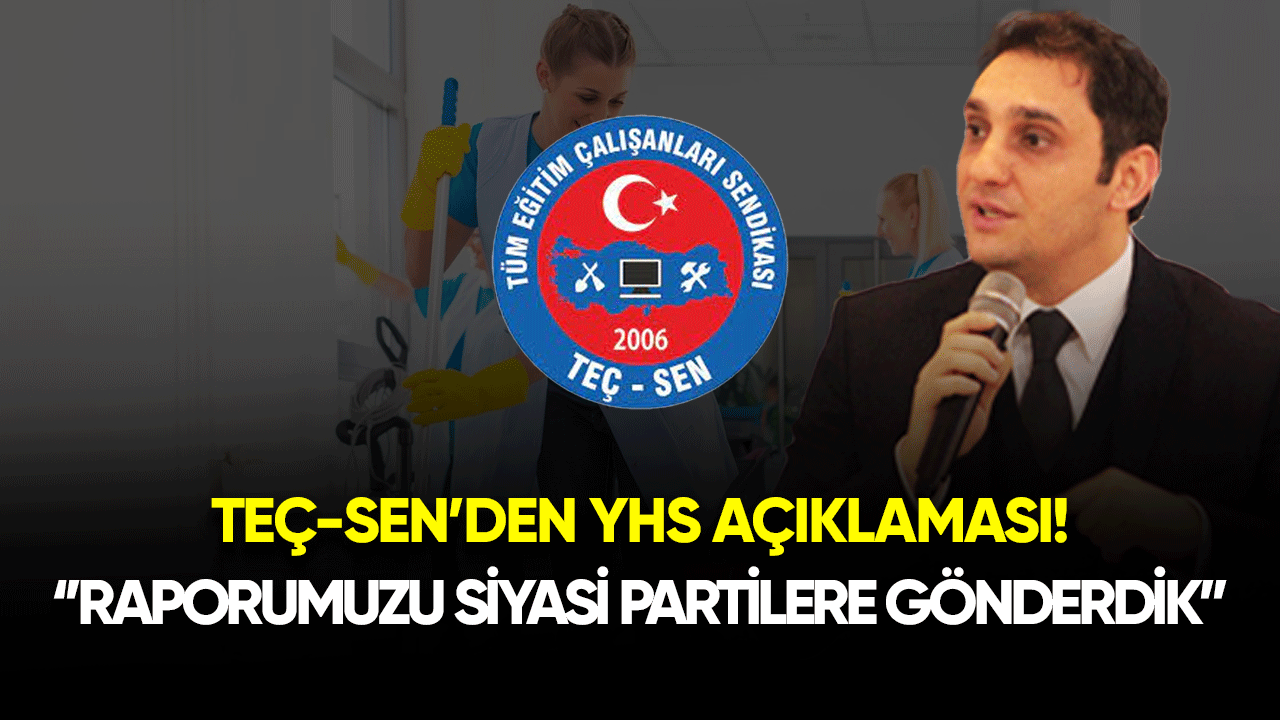 TEÇ-SEN'den YHS açıklaması: Raporumuzu Siyasi Partilere Gönderdik!