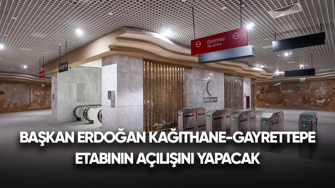 Başkan Erdoğan Kağıthane-Gayrettepe etabının açılışını yapacak