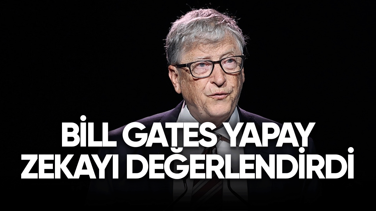 Bill Gates yapay zekayı değerlendirdi
