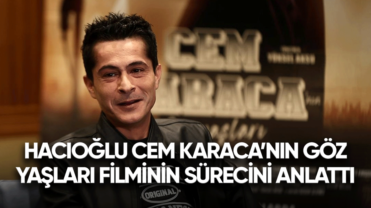 Hacıoğlu Cem Karaca'nın Gözyaşları filminin sürecini anlattı