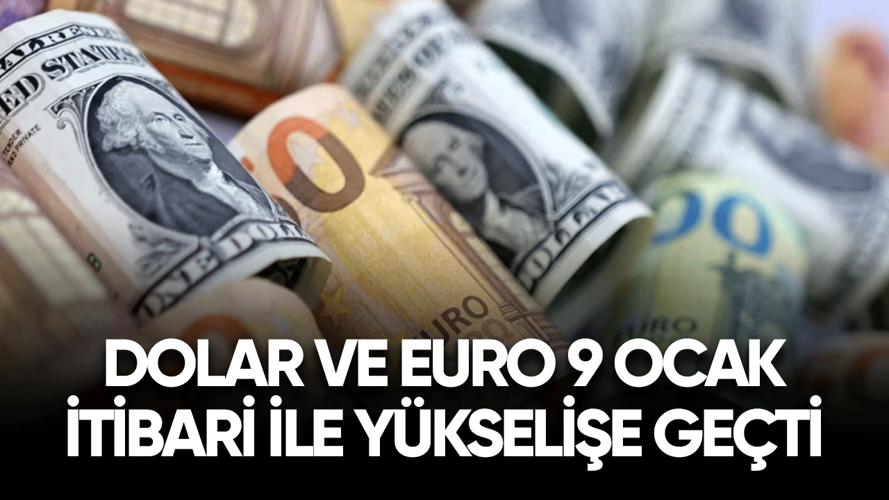 Dolar ve Euro 9 Ocak itibari ile yükselişe geçti