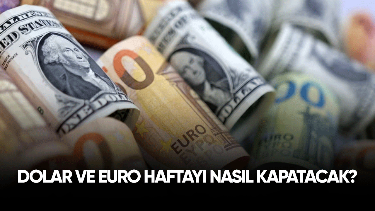 Dolar ve Euro haftayı nasıl kapatacak?