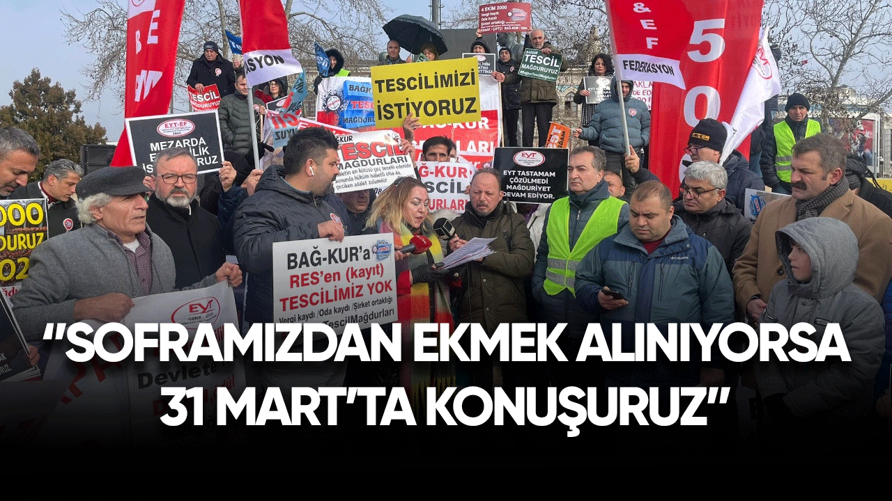 EYT-EF Kadıköy'den seslendi: Soframızdan ekmek alınıyorsa 31 Mart’ta konuşuruz