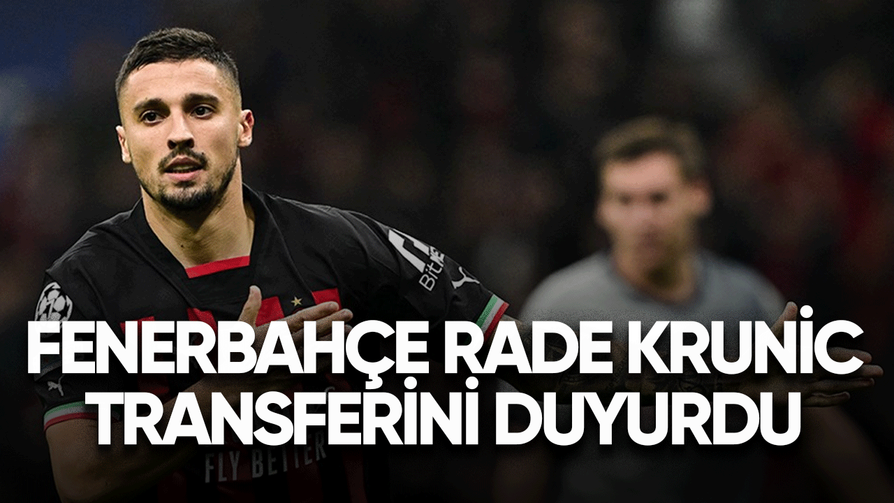 Fenerbahçe Rade Krunic transferini duyurdu