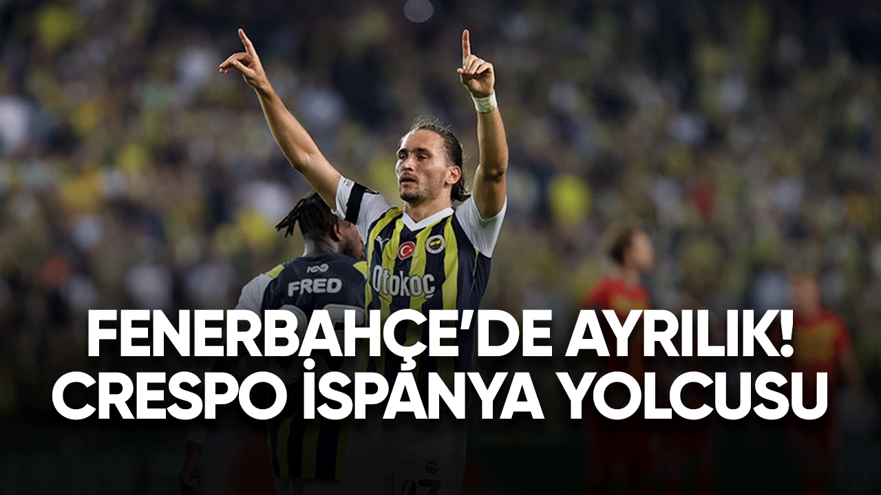 Fenerbahçe'de ayrılık! Crespo İspanya yolcusu
