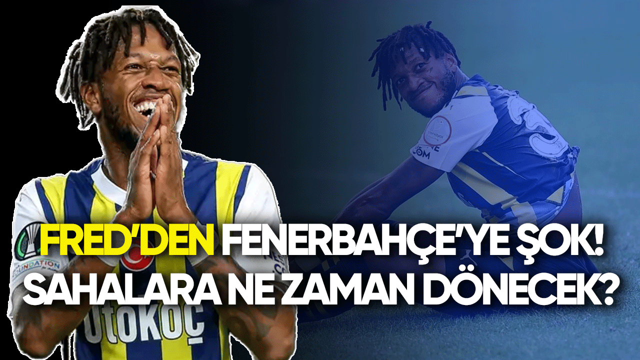Fred'den Fenerbahçe'ye şok! Sahalara ne zaman dönecek?