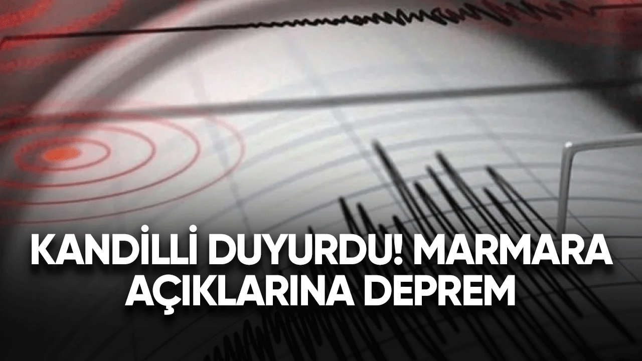 Kandilli'den deprem açıklaması! Marmara Denizi'nde deprem