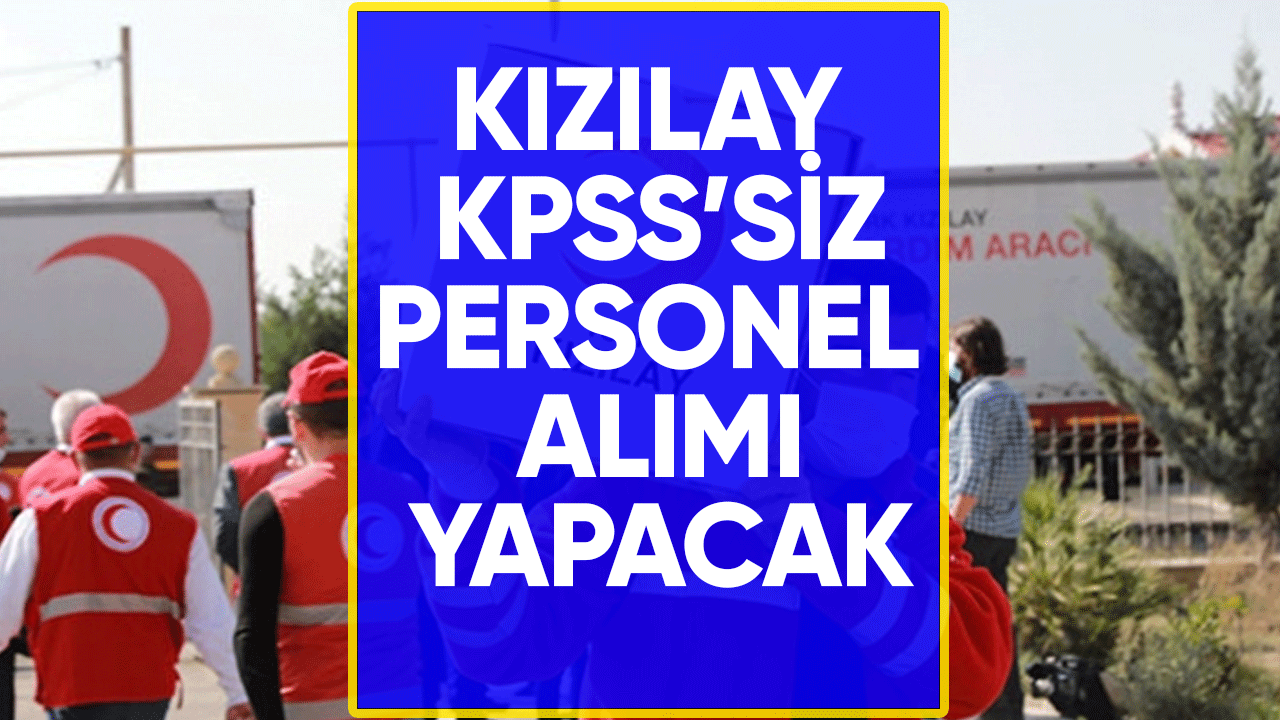 Kızılay'a KPSS'siz personel alımı yapılacak