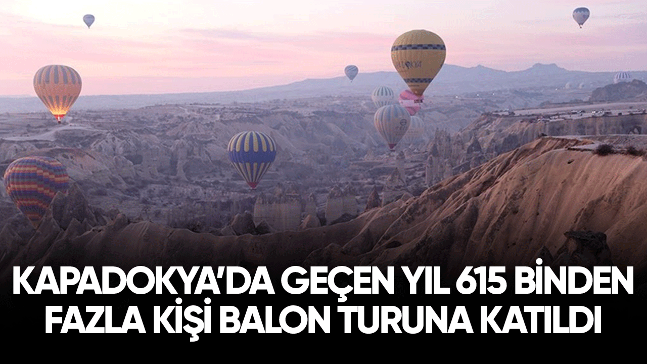 Kapadokya'da geçen yıl 615 binden fazla kişi balon turuna katıldı