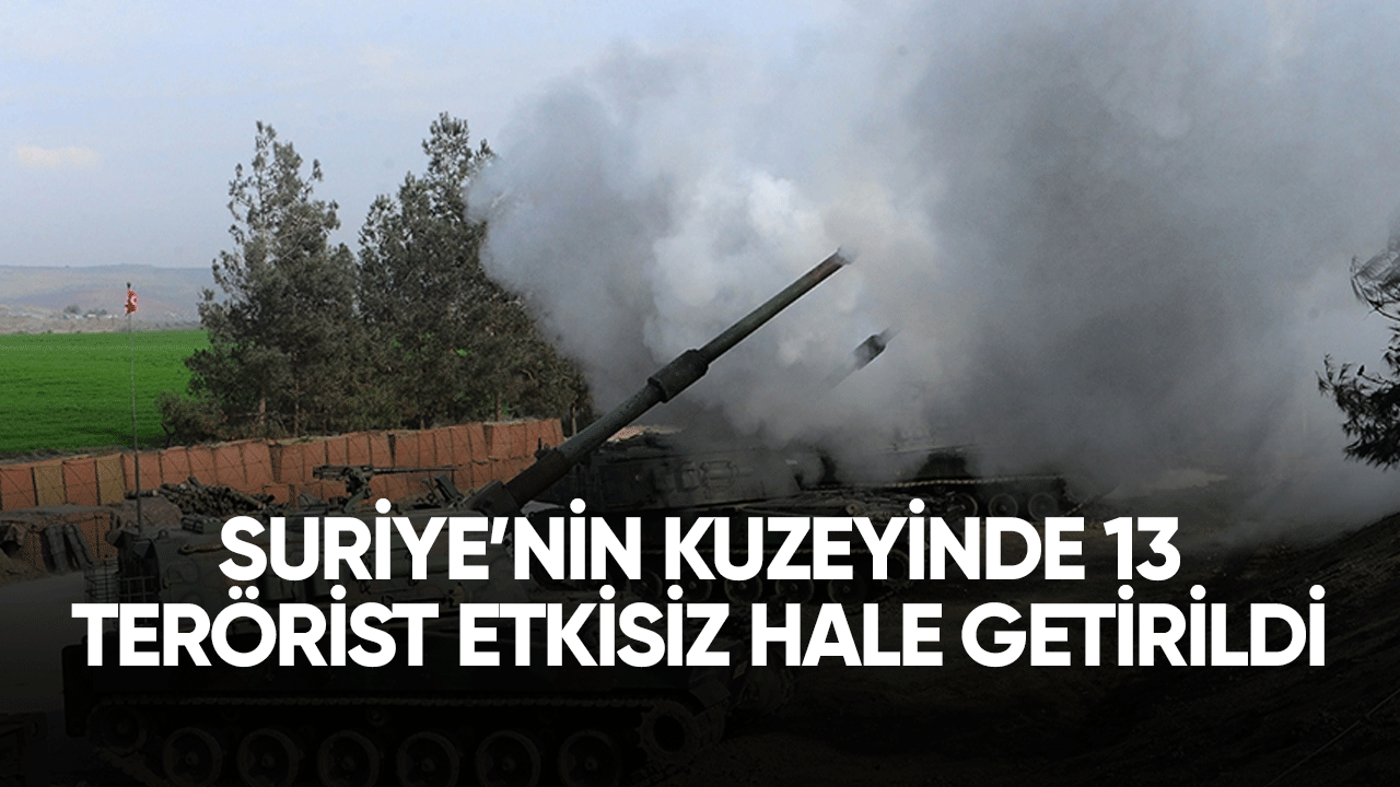 Suriye'nin kuzeyinde 13 PKK'lı terörist etkisiz hale getirildi