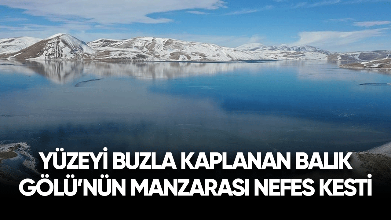 Yüzeyi buzla kaplanan Balık Gölü'nün manzarası nefes kesti